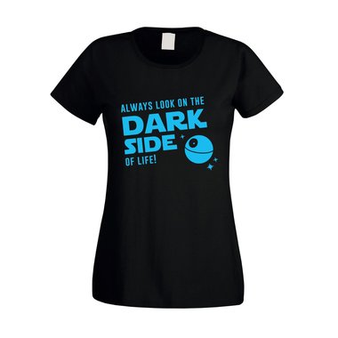 Damen T-Shirt - Always look on the Dark Side of life